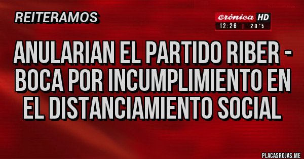 Placas Rojas - ANULARIAN EL PARTIDO RIBER - BOCA POR INCUMPLIMIENTO EN EL DISTANCIAMIENTO SOCIAL