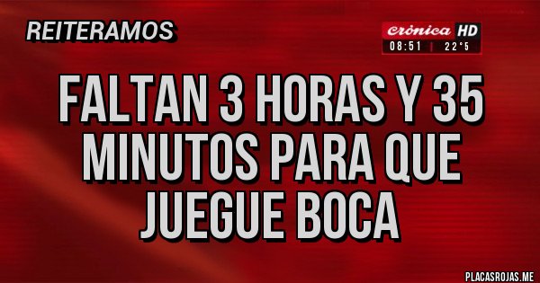 Placas Rojas - Faltan 3 horas y 35 minutos para que juegue boca 