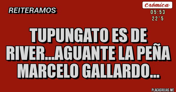 Placas Rojas - Tupungato es de River...aguante la Peña Marcelo Gallardo...