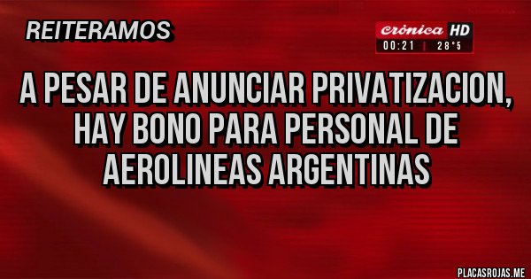 Placas Rojas - A pesar de anunciar privatizacion, hay bono para personal de Aerolineas argentinas