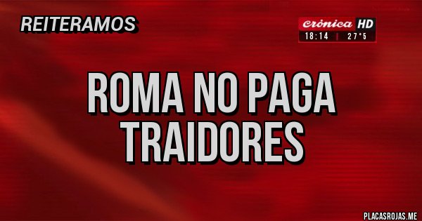 Placas Rojas - Roma no paga traidores