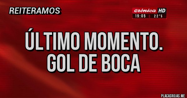 Placas Rojas - Último momento.
Gol de boca 