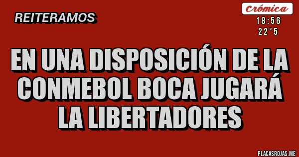 Placas Rojas - En una disposición de la conmebol boca jugará la libertadores 