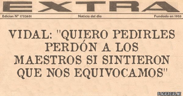 Placas Rojas - Vidal: ''Quiero pedirles perdón a los maestros si sintieron que nos equivocamos''