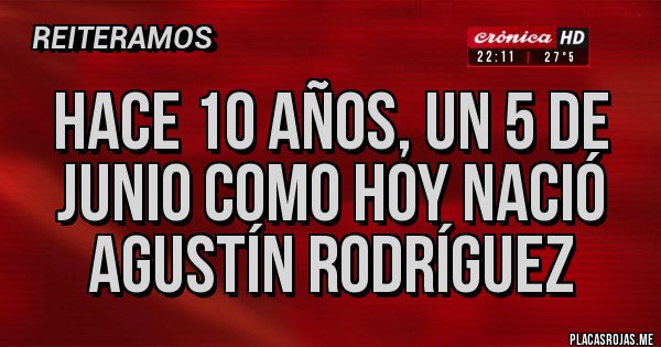 Placas Rojas - Hace 10 años, un 5 de junio como hoy nació Agustín Rodríguez