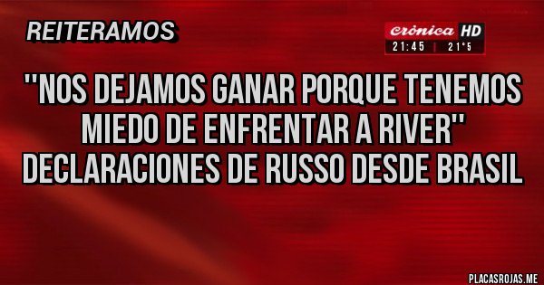 Placas Rojas - ''Nos dejamos ganar porque tenemos miedo de enfrentar a River''
Declaraciones de Russo desde Brasil 