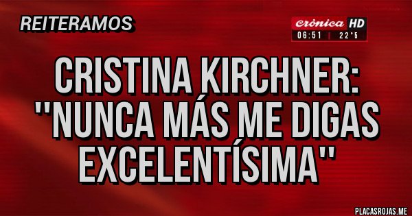 Placas Rojas - Cristina Kirchner: ''Nunca más me digas excelentísima''