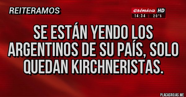 Placas Rojas - Se están yendo los argentinos de su país, solo quedan kirchneristas.