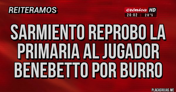 Placas Rojas - SARMIENTO REPROBO LA PRIMARIA AL JUGADOR  BENEBETTO POR BURRO