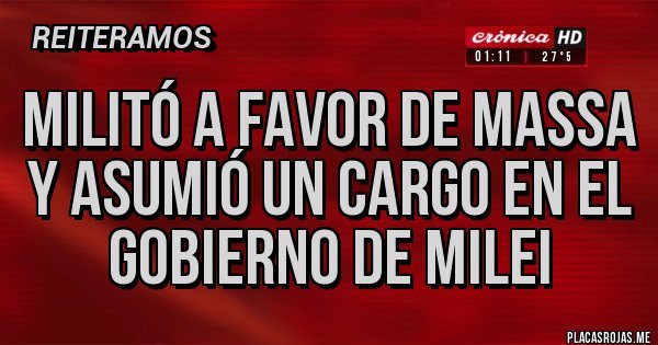 Placas Rojas - militó a favor de Massa y asumió un cargo en el gobierno de Milei