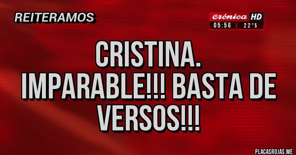 Placas Rojas -       CRISTINA.   IMPARABLE!!! BASTA DE VERSOS!!!
