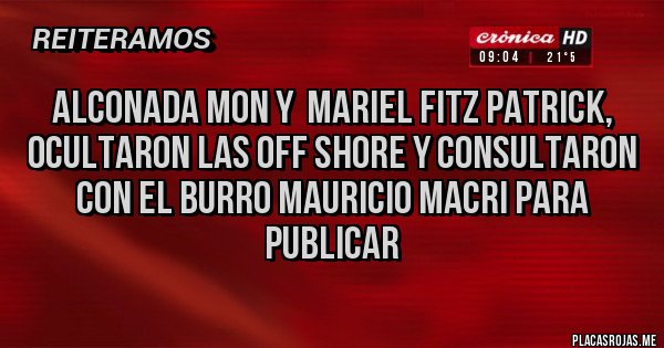 Placas Rojas - Alconada Mon y  Mariel Fitz Patrick, 
ocultaron las Off Shore y consultaron 
con el burro Mauricio Macri para publicar