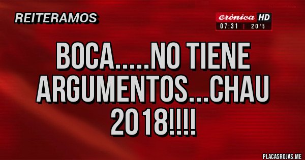 Placas Rojas - Boca.....no tiene argumentos...chau 2018!!!!