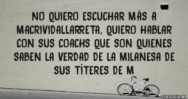 Placas Rojas - No quiero escuchar más a MacriVidalLarreta, quiero hablar con sus coachs que son quienes saben la verdad de la milanesa de sus títeres de M 