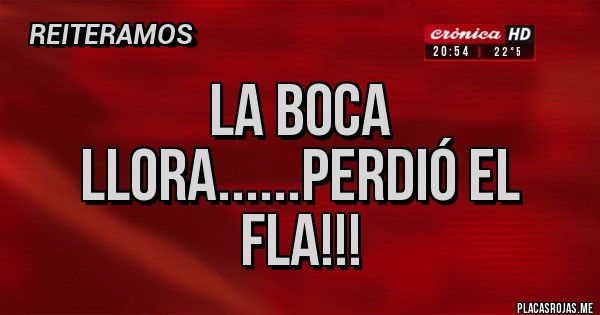 Placas Rojas - La Boca llora......perdió el FLA!!!