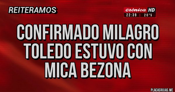 Placas Rojas - Confirmado Milagro Toledo estuvo con Mica Bezona