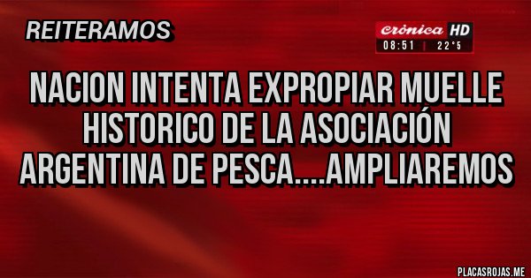 Placas Rojas - Nacion intenta expropiar muelle historico de la Asociación Argentina de Pesca....Ampliaremos