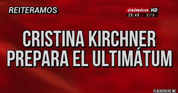 Placas Rojas - Cristina Kirchner prepara el ultimátum