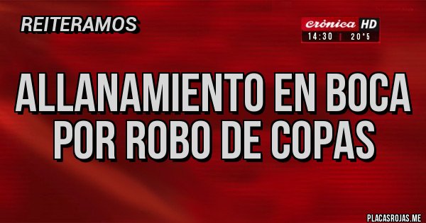 Placas Rojas - ALLANAMIENTO EN BOCA POR ROBO DE COPAS