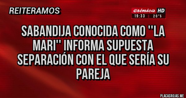 Placas Rojas - Sabandija conocida como ''la Mari'' informa supuesta separación con el que sería su pareja 