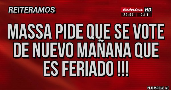 Placas Rojas - Massa pide que se vote de nuevo mañana que es feriado !!!