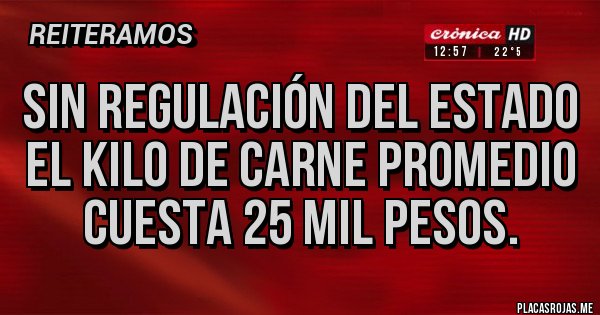 Placas Rojas - Sin regulación del Estado el kilo de carne promedio cuesta 25 mil pesos.