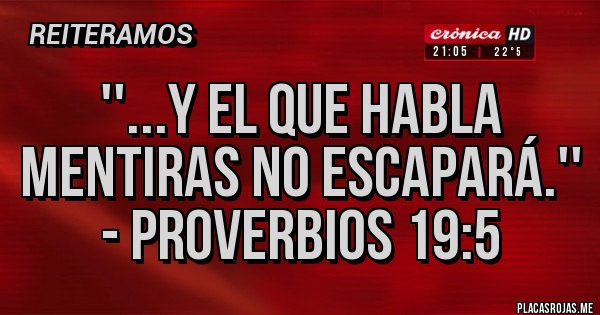 Placas Rojas -  ''...y el que habla mentiras no escapará.'' - Proverbios 19:5