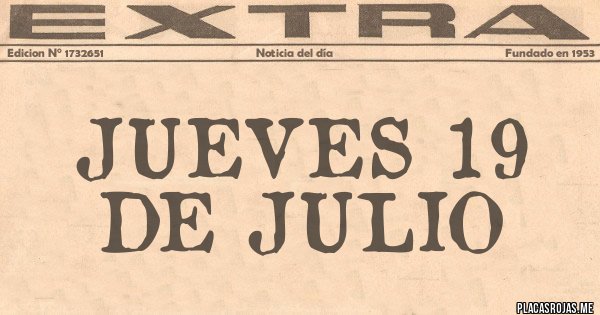 Placas Rojas - JUEVES 19 DE JULIO