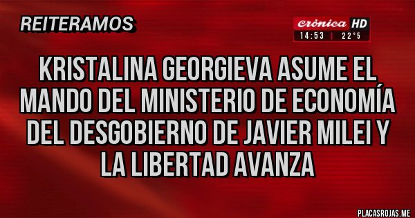 Placas Rojas - KRISTALINA GEORGIEVA ASUME EL MANDO DEL MINISTERIO DE ECONOMÍA DEL DESGOBIERNO DE JAVIER MILEI Y LA LIBERTAD AVANZA 