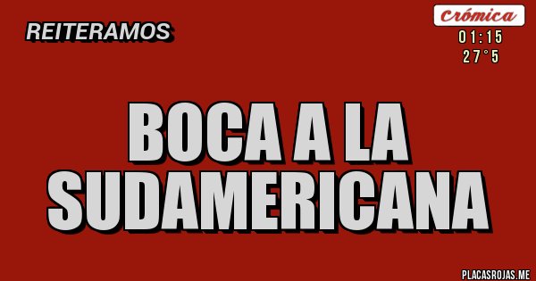 Placas Rojas - BOCA A LA SUDAMERICANA