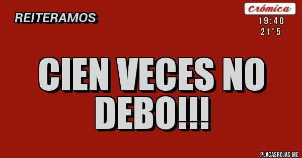 Placas Rojas - CIEN VECES NO DEBO!!! Placas Rojas - CIEN VECES NO DEBO!!!