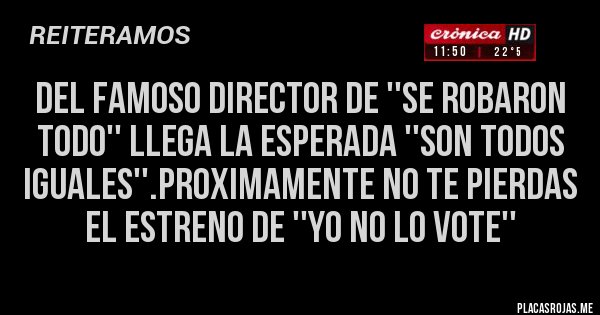 Placas Rojas - Del famoso director de ''se robaron todo'' llega la esperada ''son todos iguales''.Proximamente no te pierdas el estreno de ''yo no lo vote''