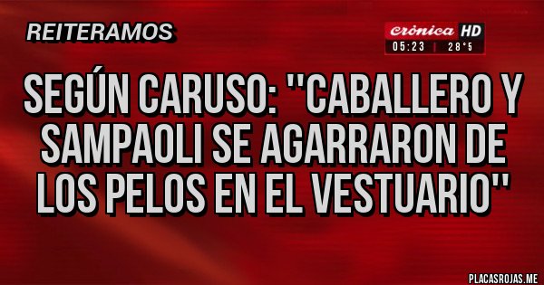 Placas Rojas - Según Caruso: ''Caballero y Sampaoli se agarraron de los pelos en el vestuario''