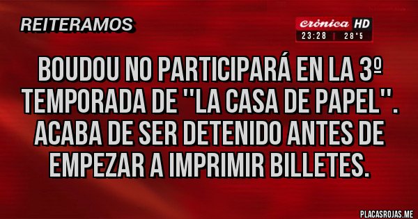 Placas Rojas - Boudou no participará en la 3º temporada de ''La casa de papel''. Acaba de ser detenido antes de empezar a imprimir billetes.