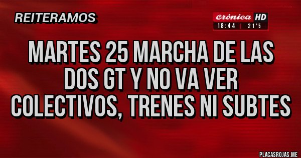 Placas Rojas - martes 25 marcha de las dos gt y no va ver colectivos, trenes ni subtes