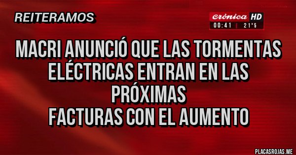 Placas Rojas - Macri anunció que las tormentas eléctricas entran en las próximas 
facturas con el aumento