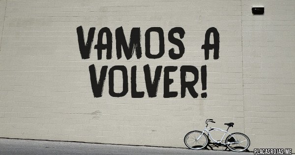 Placas Rojas - VAMOS A VOLVER!
