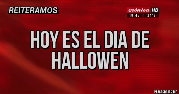 Placas Rojas - HOY ES EL DIA DE HALLOWEN