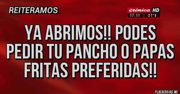 Placas Rojas - Ya Abrimos!! Podes pedir tu pancho o papas fritas preferidas!!