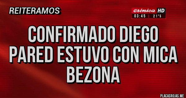 Placas Rojas - Confirmado Diego Pared estuvo con Mica Bezona