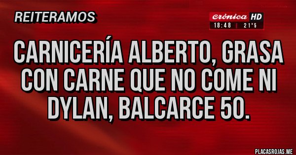 Placas Rojas - Carnicería Alberto, grasa con carne que no come ni Dylan, BALCARCE 50.
