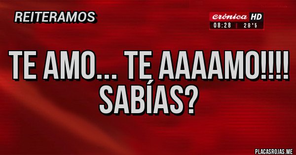 Placas Rojas - TE AMO... TE AAAAMO!!!! Sabías?