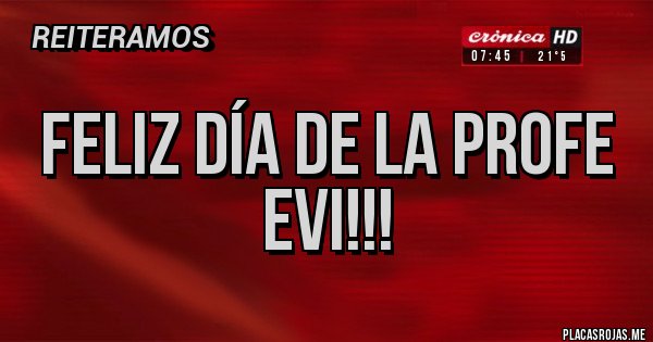 Placas Rojas - Feliz día de la Profe Evi!!!