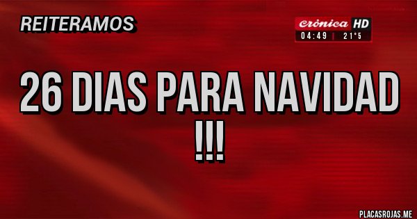 Placas Rojas - 26 dias para Navidad !!!