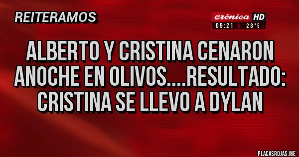 Placas Rojas - Alberto y Cristina cenaron anoche en Olivos....Resultado: Cristina se llevo a Dylan