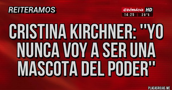 Placas Rojas - Cristina Kirchner: ''Yo nunca voy a ser una mascota del poder''