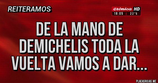 Placas Rojas - De la mano de Demichelis toda la vuelta vamos a dar...