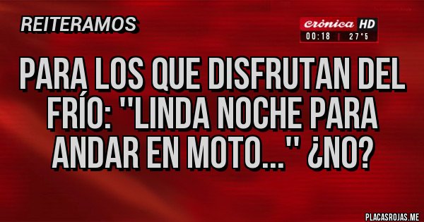 Placas Rojas - Para los que disfrutan del frío: ''Linda noche para andar en moto...'' ¿no?