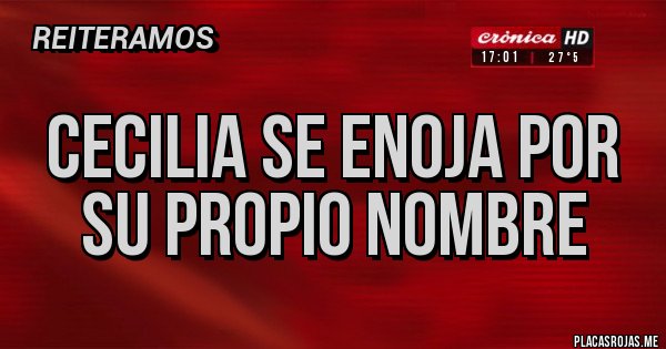 Placas Rojas - CECILIA SE ENOJA POR SU PROPIO NOMBRE
