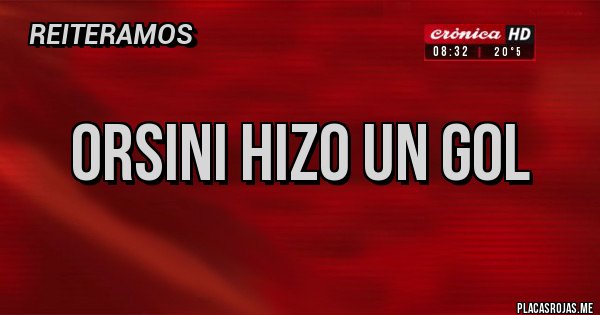 Placas Rojas - Orsini hizo un gol